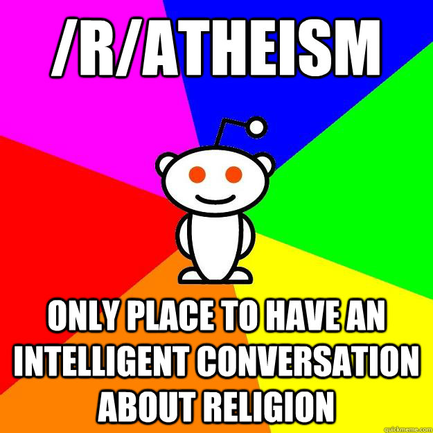 /r/Atheism Only place to have an intelligent conversation about religion  Reddit Alien