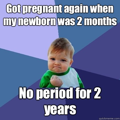 Got pregnant again when my newborn was 2 months No period for 2 years  Success Kid