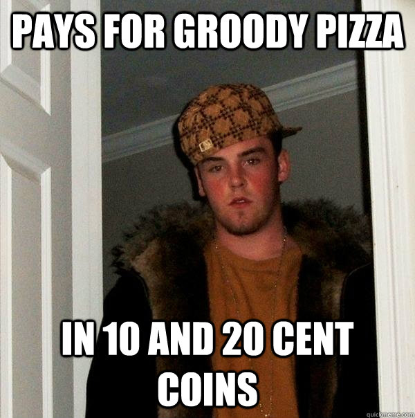 pays for groody pizza in 10 and 20 cent coins  Scumbag Steve