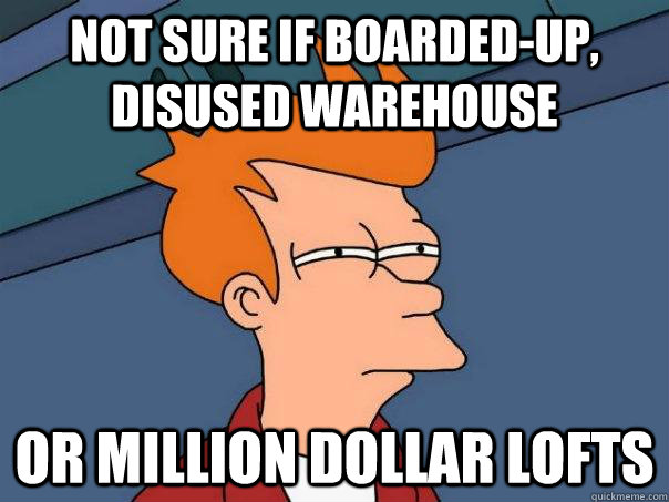 Not sure if boarded-up, disused warehouse Or million dollar lofts  Futurama Fry