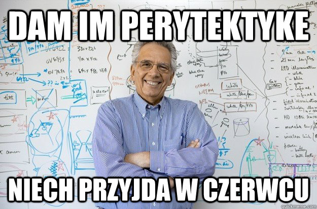 Dam im perytektyke niech przyjda w czerwcu  Engineering Professor