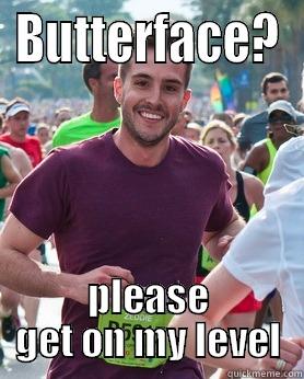 BUTTERFACE? PLEASE GET ON MY LEVEL Ridiculously photogenic guy