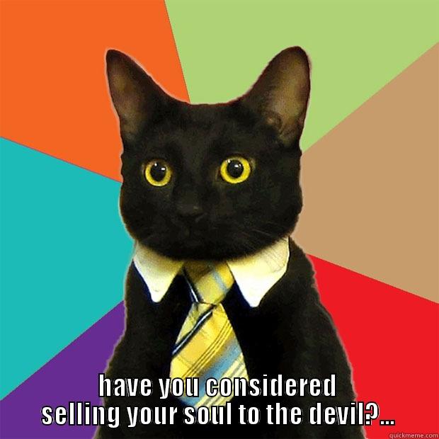  HAVE YOU CONSIDERED SELLING YOUR SOUL TO THE DEVIL?... Business Cat