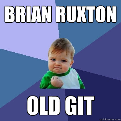 BRIAN RUXTON OLD GIT  Success Kid