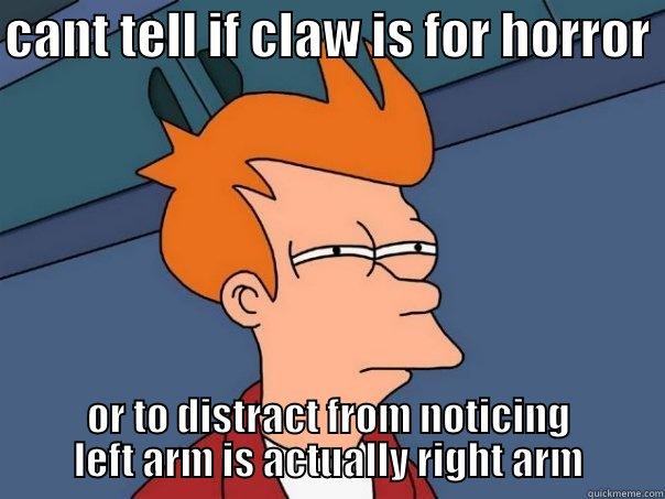 CANT TELL IF CLAW IS FOR HORROR  OR TO DISTRACT FROM NOTICING LEFT ARM IS ACTUALLY RIGHT ARM Futurama Fry