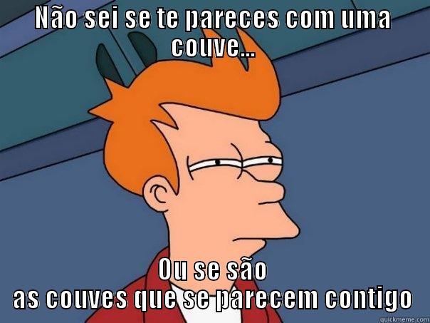 NÃO SEI SE TE PARECES COM UMA COUVE... OU SE SÃO AS COUVES QUE SE PARECEM CONTIGO Futurama Fry