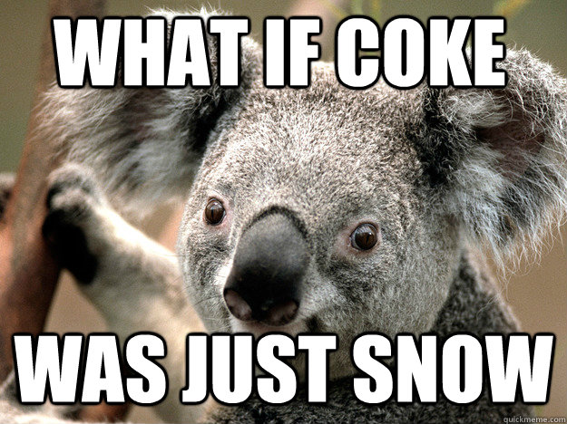 What If Coke Was Just Snow - What If Coke Was Just Snow  Kola