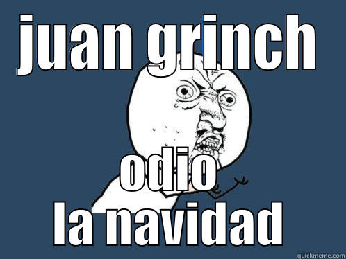 JUAN GRINCH ODIO LA NAVIDAD Y U No