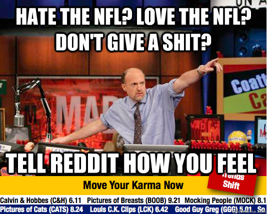 Hate the nfl? Love the nfl? Don't give a shit? Tell reddit how you feel  Mad Karma with Jim Cramer