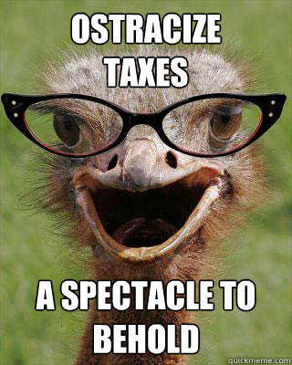 OSTRACIZE
TAXES A SPECTACLE TO BEHOLD   Judgmental Bookseller Ostrich