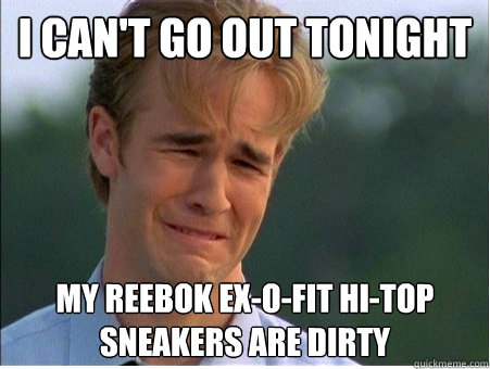 I can't go out tonight My Reebok Ex-O-Fit hi-top sneakers are dirty  1990s Problems