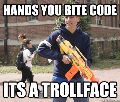 Hands you bite code Its a trollface - Hands you bite code Its a trollface  Douchebag HvZ Player