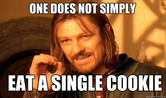 One does not simply eat a single cookie - One does not simply eat a single cookie  Boromir