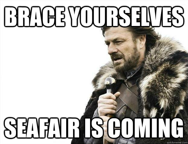 Brace yourselves seafair is coming  