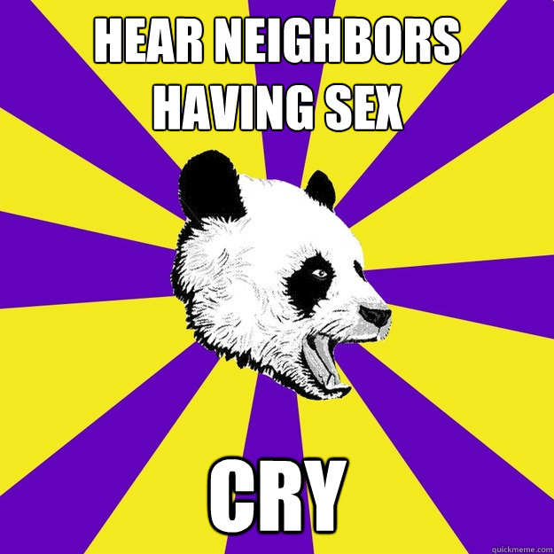 Hear Neighbors Having Sex Cry Sexually Frustrated Panda Quickmeme