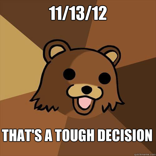 11/13/12 That's a tough decision  Pedobear