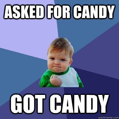 asked for candy got candy  Success Kid