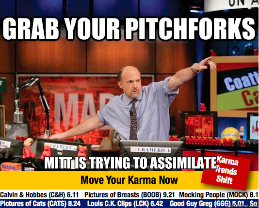 grab your pitchforks Mitt is trying to assimilate - grab your pitchforks Mitt is trying to assimilate  Mad Karma with Jim Cramer