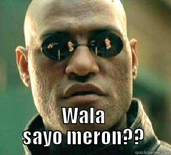 For SAlas -  WALA SAYO MERON?? Matrix Morpheus