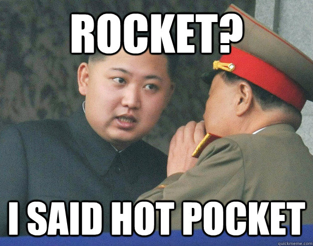 rocket? i said hot pocket - rocket? i said hot pocket  Hungry Kim Jong Un