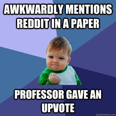 AWKWARDLY MENTIONS REDDIT IN A PAPER PROFESSOR GAVE AN UPVOTE  Success Kid