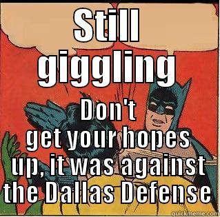 STILL GIGGLING DON'T GET YOUR HOPES UP, IT WAS AGAINST THE DALLAS DEFENSE Slappin Batman