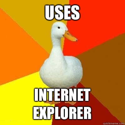 Uses Internet Explorer  Tech Impaired Duck