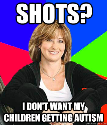 Shots? i don't want my children getting autism  Sheltering Suburban Mom