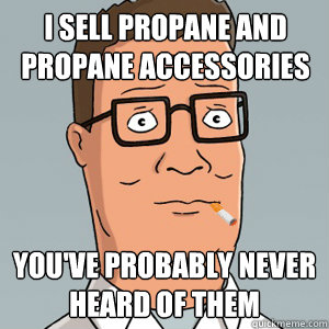 I sell propane and propane accessories you've probably never heard of them - I sell propane and propane accessories you've probably never heard of them  Hipster Hank