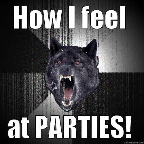 HOW I FEEL AT PARTIES! Insanity Wolf