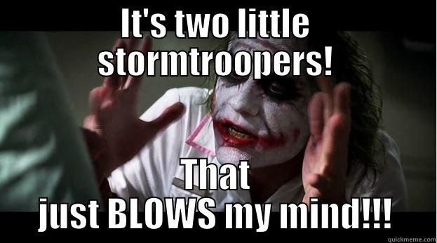 IT'S TWO LITTLE STORMTROOPERS! THAT JUST BLOWS MY MIND!!! Joker Mind Loss