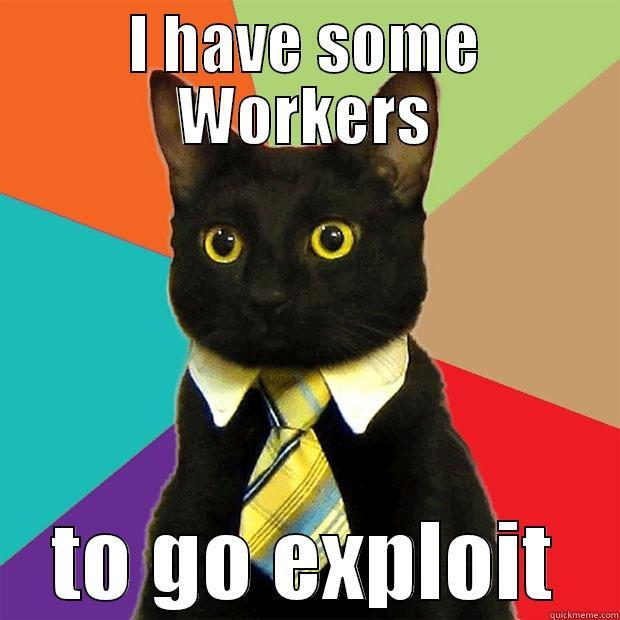 I HAVE SOME WORKERS TO GO EXPLOIT Business Cat