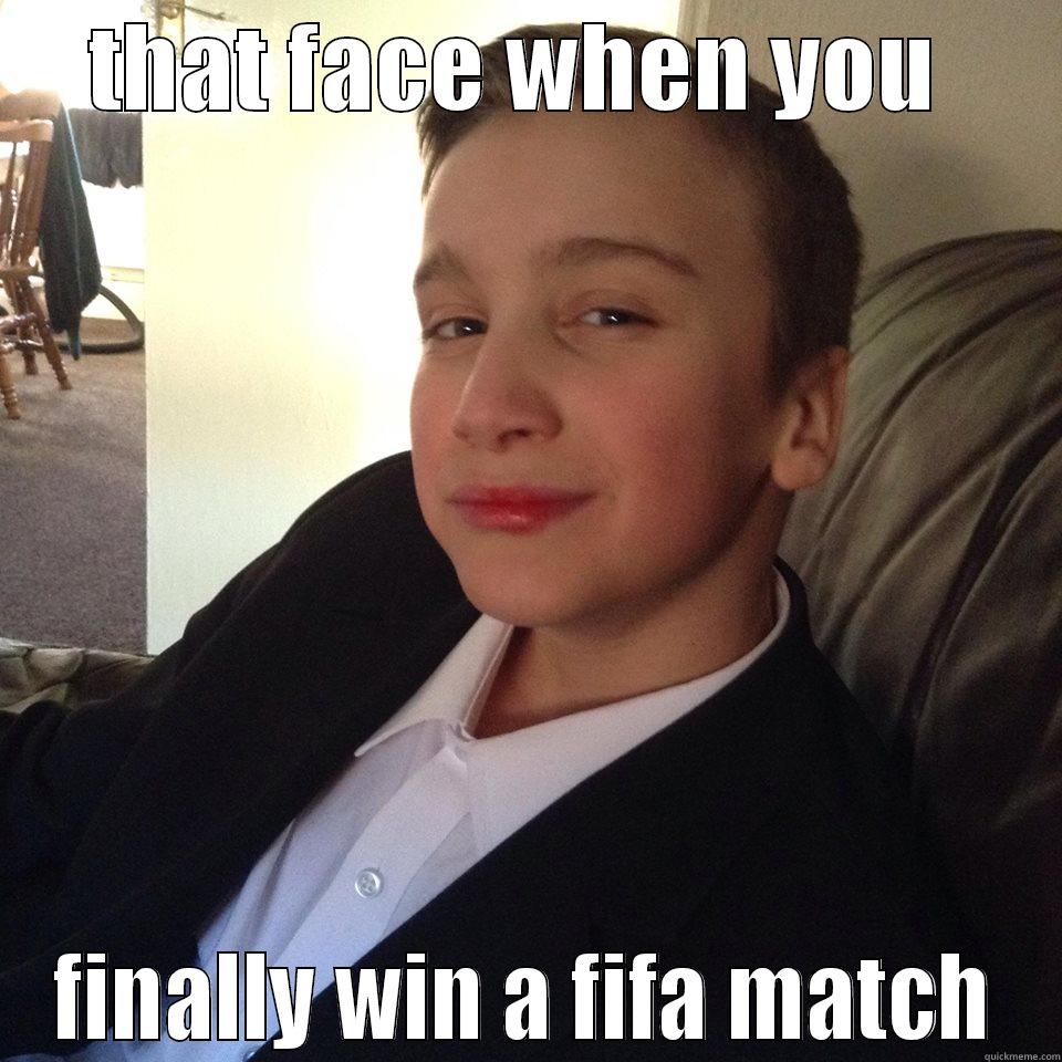 THAT FACE WHEN YOU  FINALLY WIN A FIFA MATCH Misc