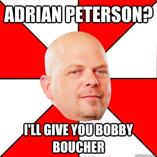 Adrian Peterson? I'll give you Bobby Boucher  Pawn Star