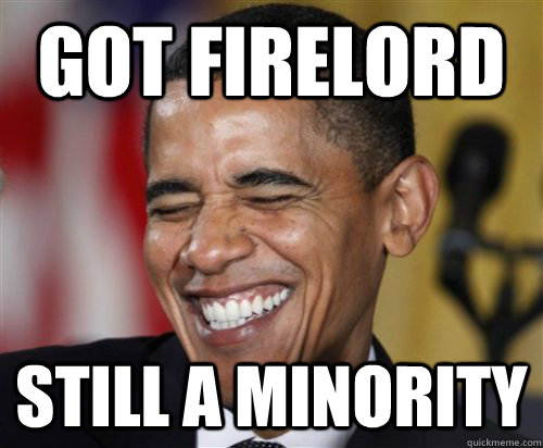 GOT FIRELORD STILL A MINORITY   Scumbag Obama