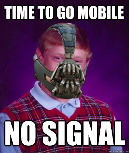 Time to go mobile No Signal - Time to go mobile No Signal  Misc