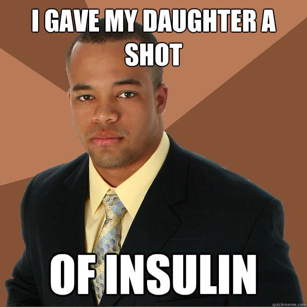 I gave my daughter a shot  Of Insulin    Successful Black Man