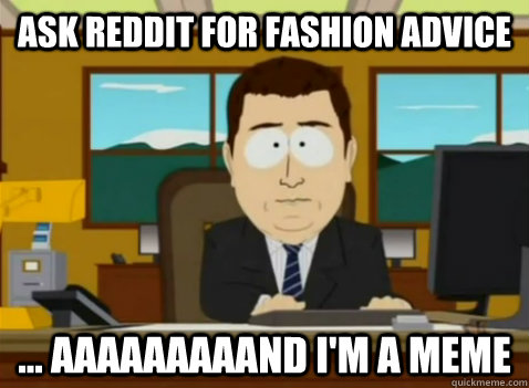 Ask Reddit for fashion advice ... aaaaaaaaand I'm a meme  South Park Banker