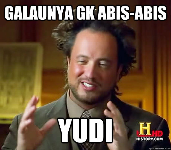 galaunya gk abis-abis yudi - galaunya gk abis-abis yudi  Ancient Aliens