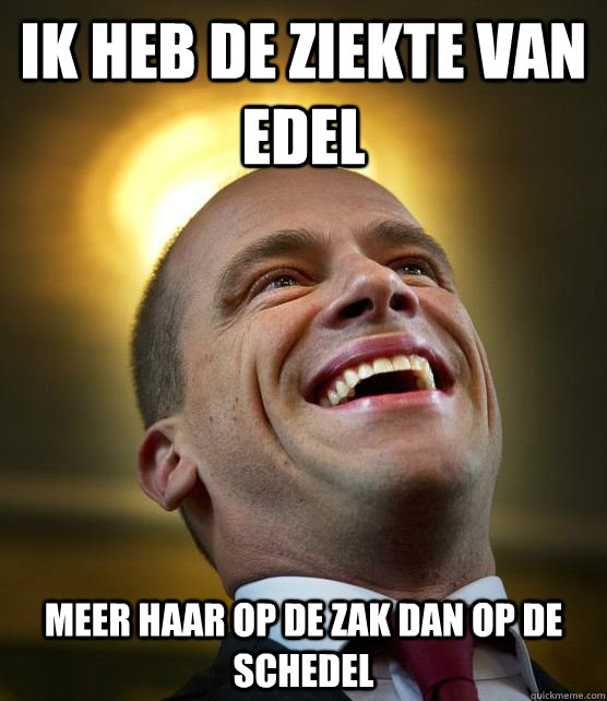 Ik heb de ziekte van Edel Meer haar op de zak dan op de schedel  Saint Samson