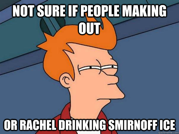 not sure if people making out or rachel drinking smirnoff ice - not sure if people making out or rachel drinking smirnoff ice  Futurama Fry