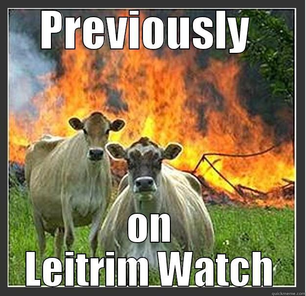 Leitrim watch - PREVIOUSLY  ON LEITRIM WATCH Evil cows