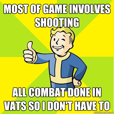 Most of game involves shooting All combat done in VATS so I don't have to  Fallout new vegas