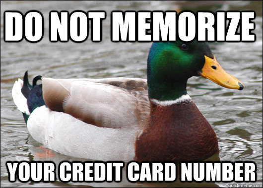 Do Not Memorize Your credit card number - Do Not Memorize Your credit card number  Actual Advice Mallard