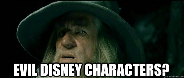  Evil Disney characters? -  Evil Disney characters?  Gandalf