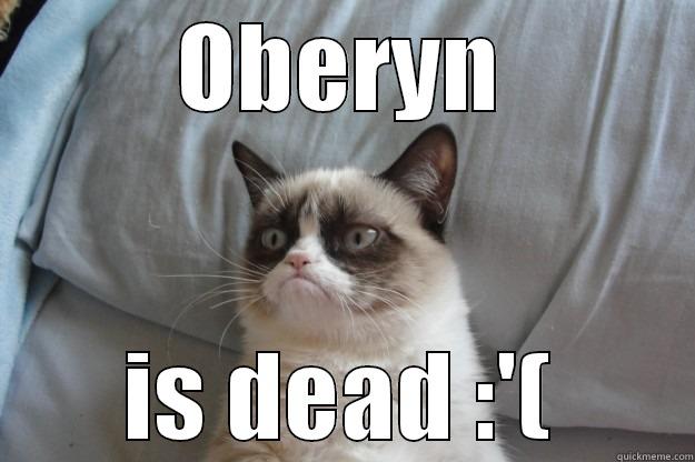 OBERYN IS DEAD :'( Grumpy Cat
