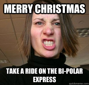 merry christmas take a ride on the bi-polar express  Crazy Menopausal Woman