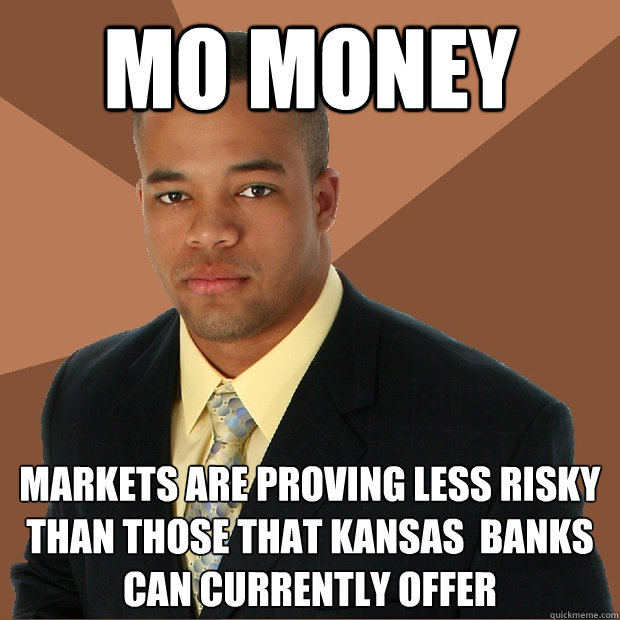 mo money markets are proving less risky than those that Kansas  banks can currently offer  Successful Black Man