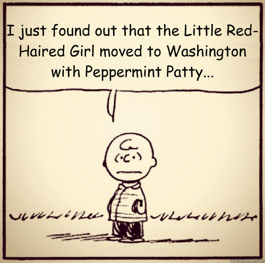 I just found out that the Little Red-Haired Girl moved to Washington with Peppermint Patty... - I just found out that the Little Red-Haired Girl moved to Washington with Peppermint Patty...  Awkward Charlie Brown