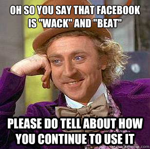 Oh so you say that facebook is 